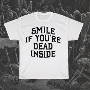 Image of Smile if You are Dead Inside T-Shirt