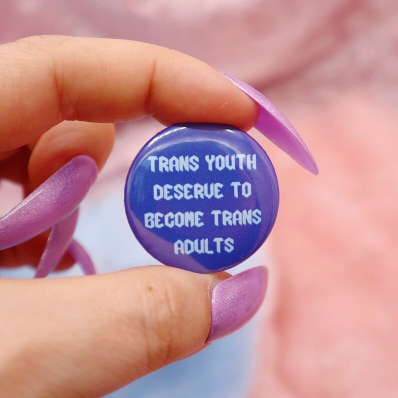 Image of Trans Youth Deserve To Become Trans Adults Button Badge