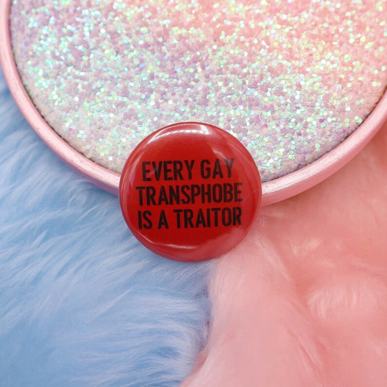 Image of Every Gay Transphobe Is A Traitor Button Badge