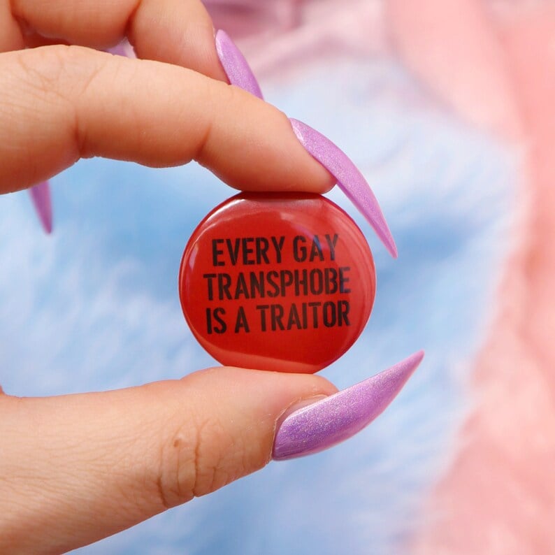 Image of Every Gay Transphobe Is A Traitor Button Badge