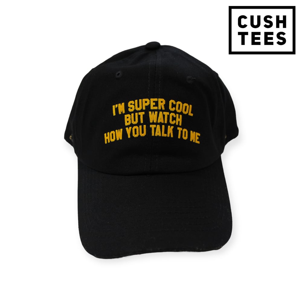 I'm super cool but watch how you talk to me (Dad Hat) Black