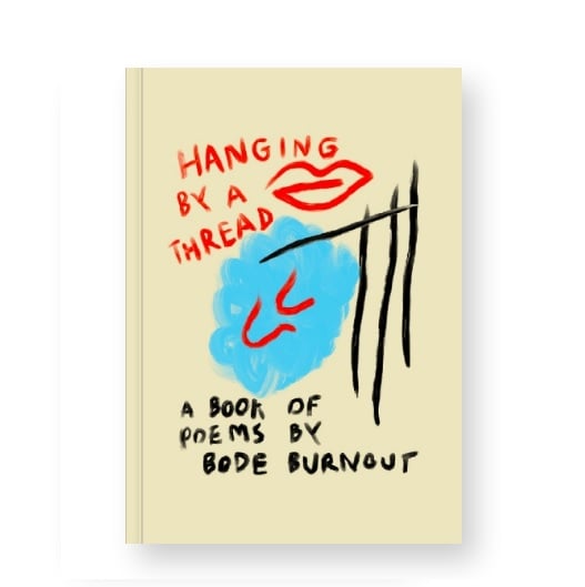 Hanging By A Thread: A book of poems by bode burnout