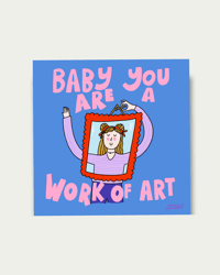 Art print - baby you're a work of art 