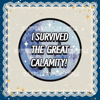 3” "I Survived the Great Calamity" Button
