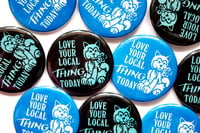 Image 2 of Love Your Local Thing Today 2.25" Buttons