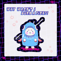 2.5” Why Wasn’t I Born a Fish Sticker