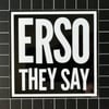 “ERSO THEY SAY” White/Black Vinyl Sticker - 4”X4”