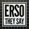 “ERSO THEY SAY” Black/White Vinyl Sticker - 4”X4”