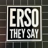 “ERSO THEY SAY” White/Black Vinyl Sticker - 2.5”X2.5”