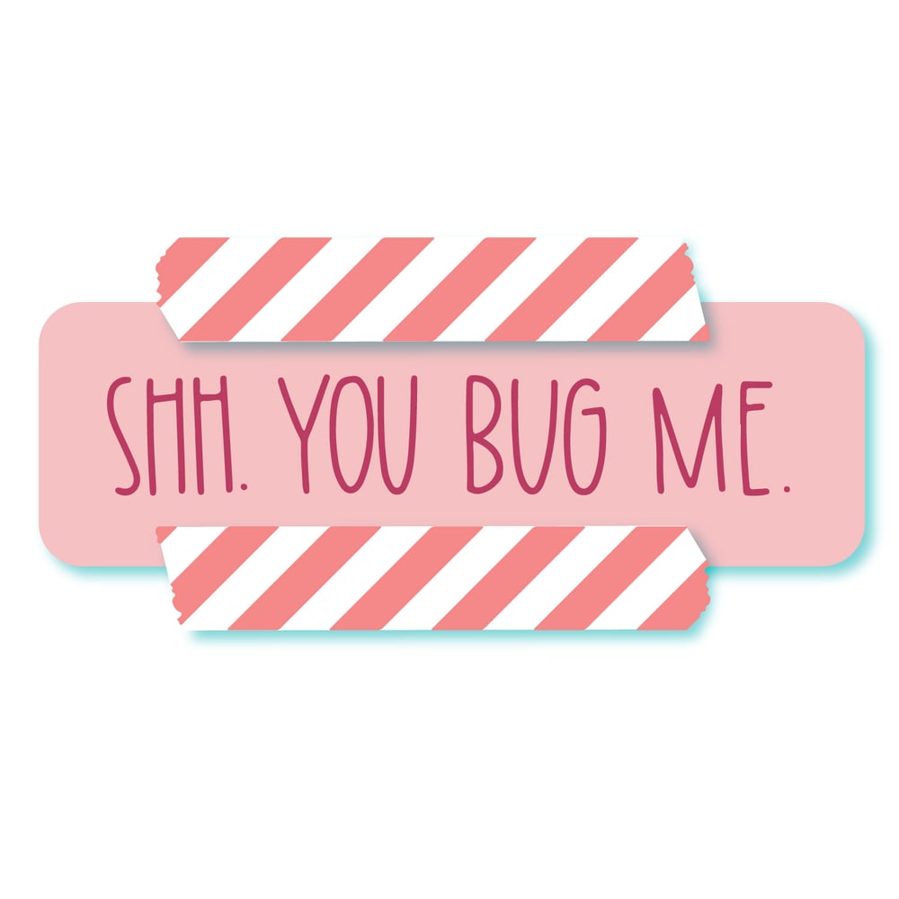 Image of You Bug Me Waterproof Vinyl Sticker