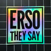 “ERSO THEY SAY” Black/Iridescent Vinyl Sticker - 2.5”X2.5”