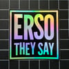 “ERSO THEY SAY” Iridescent/Black Vinyl Sticker - 2.5”X2.5”