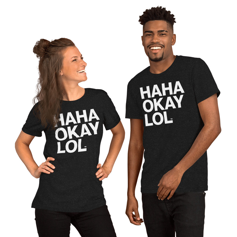 HAHA OKAY LOL™ | Unisex t-shirt