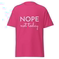 Image 6 of Unisex T-shirt,  Nope Not Today Shirt | Funny Sarcastic Graphic Tee