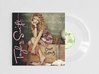 Image of Taylor Swift - Our Song / Our Song (Accoustic) - Double Sided Clear 7"