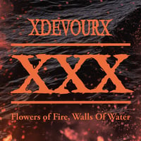 xDEVOURx "Flowers Of Fire, Walls Of Water"