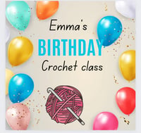 Emma’s birthday crochet class March 7th 10am- 12pm