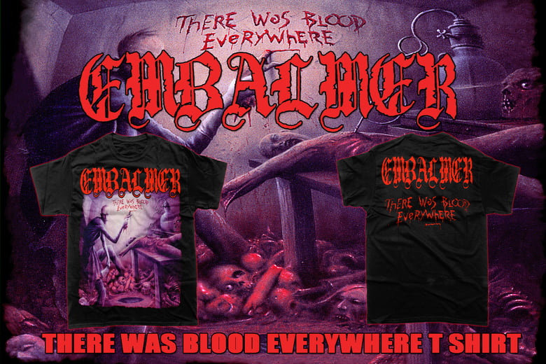 Image of EMBALMER - There was Blood Everywhere T shirt