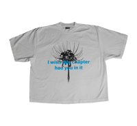 I wish this chapter had you in it T-Shirt (White)