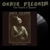 Grave Pilgrim - The Bigotry of Purpose LP 