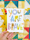 You Are Brave 5x7 print