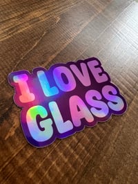 Image 3 of  "I love glass" - Holographic Sticker