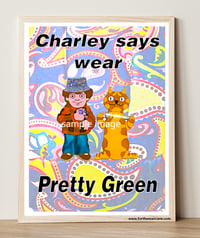 CHARLEY SAYS WEAR PRETTY GREEN - DIGITAL OIL PRINT
