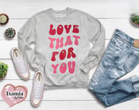 LOVE THAT FOR YOU CREWNECK