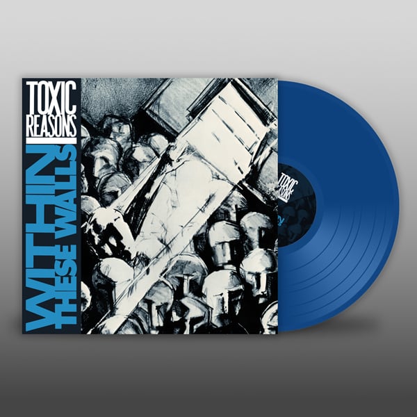 Image of TOXIC REASONS - "WITHIN THESE WALLS" Lp (BLUE VINYL)