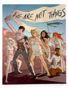 WE ARE NOT THINGS print