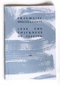 Pragmatic Speculativity, less the thickness of feeling