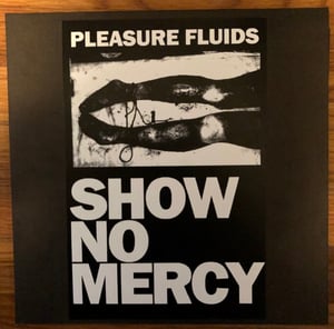 Pleasure Fluids - Show No Mercy LP (11 left)