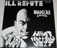 ILL REPUTE - "What Happens Next & Oxnard Land Of No Toilets" LP