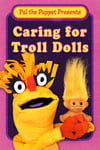 Pal the Puppet Presents - Caring for Troll Dolls