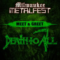 DEATH TO ALL MEET & GREET SATURDAY MAY 18TH - NOT A TICKET