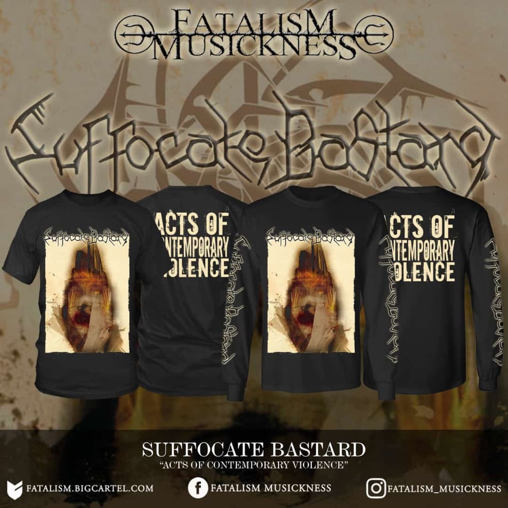 SUFFOCATE BASTARD - ACTS OF CONTEMPORARY VIOLENCE (T-SHIRT & LONGSLEEVE)