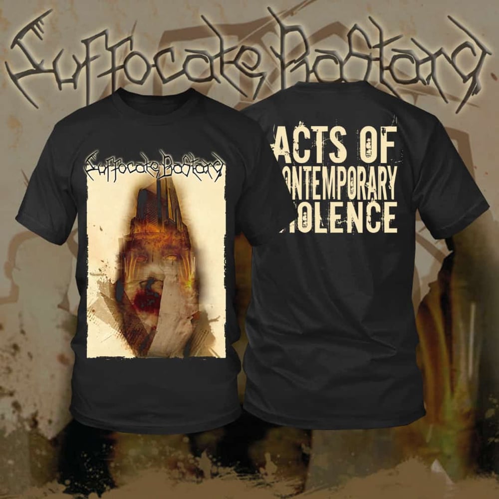 SUFFOCATE BASTARD - ACTS OF CONTEMPORARY VIOLENCE (T-SHIRT & LONGSLEEVE)