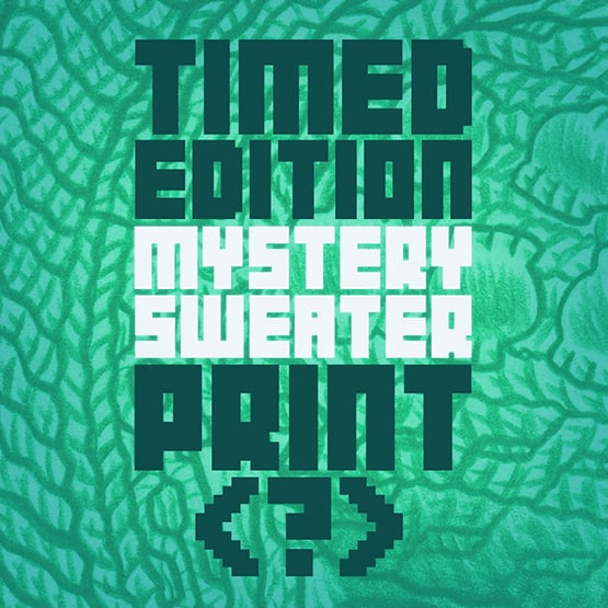 Image of Timed Edition MYSTERY SWEATER print!