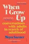 When I Grow Up: conversations with adults in search of adulthood - Moya Sarner (Paperback) SIGNED