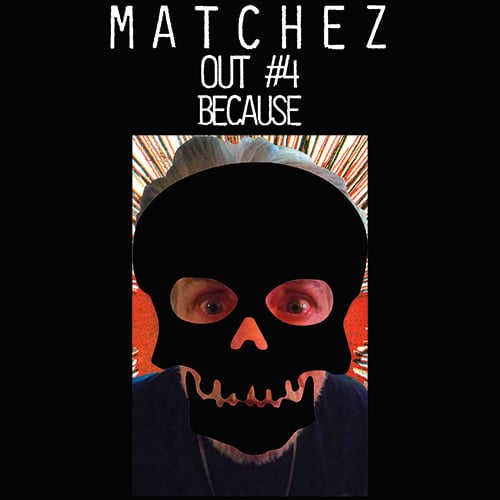 Image of Matchez: Out #4 - Because CD (2024)