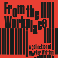 From the Workplace: a collection of worker writing