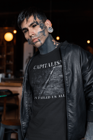 Image of Capitalism Has Failed Us All T-Shirt