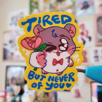 Image 1 of Tired, but never of you sticker