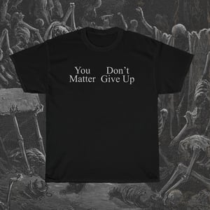 Image of You Don't Matter Give Up T-Shirt