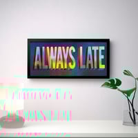 ALWAYS LATE