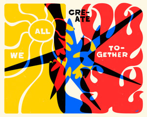 "We All Create Together" Print