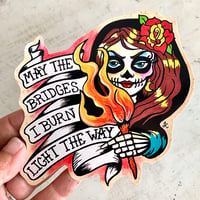 Image 1 of Day of the Dead "May the Bridges I Burn Light The Way" Sticker Decal