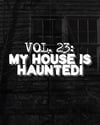 Vol 23: My House is Haunted!