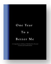   "One Year to a Better Me” Reflective Workbook for Personal Growth