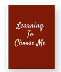 Learning to Choose Me:  A Workbook for Self-Discovery and Personal Growth